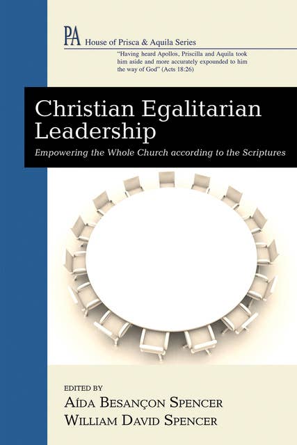 Christian Egalitarian Leadership: Empowering the Whole Church according to the Scriptures