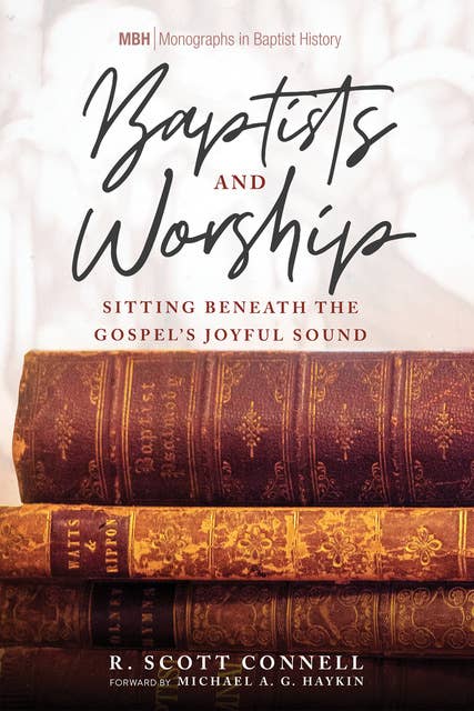 Baptists and Worship: Sitting Beneath the Gospel’s Joyful Sound