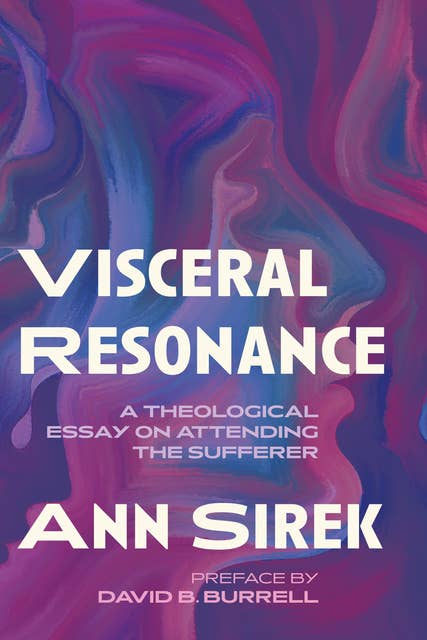 Visceral Resonance: A Theological Essay on Attending the Sufferer