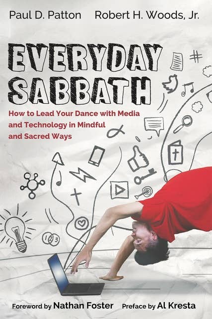 Everyday Sabbath: How to Lead Your Dance with Media and Technology in Mindful and Sacred Ways