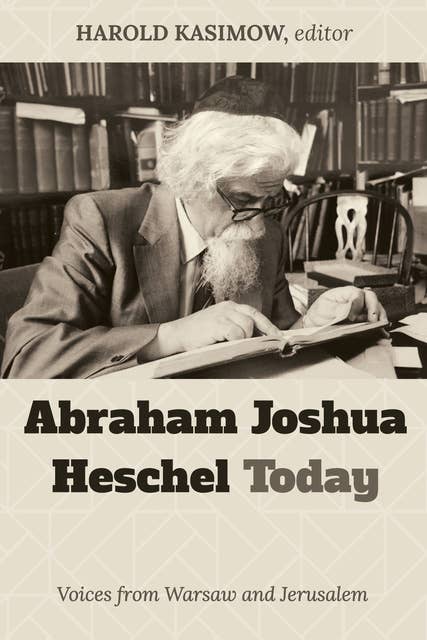 Abraham Joshua Heschel Today: Voices from Warsaw and Jerusalem