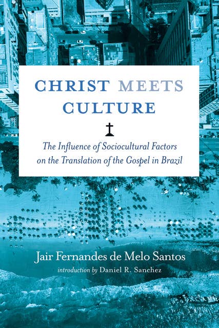 Christ Meets Culture: The Influence of Sociocultural Factors on the Translation of the Gospel in Brazil