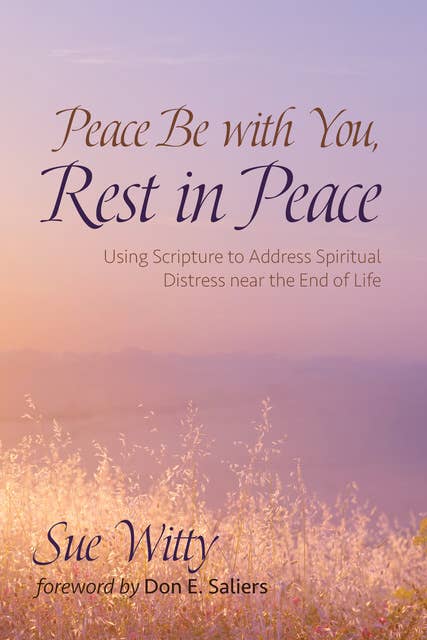 Peace Be with You, Rest in Peace: Using Scripture to Address Spiritual Distress near the End of Life