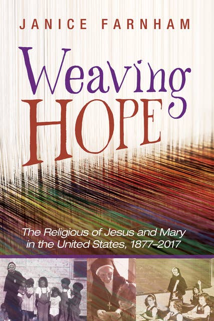 Weaving Hope: The Religious of Jesus and Mary in the United States, 1877–2017