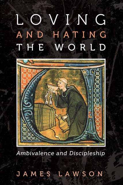 Loving and Hating the World: Ambivalence and Discipleship