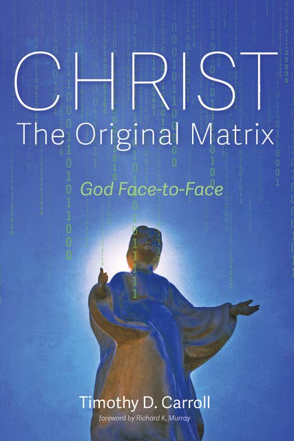 Christ—The Original Matrix: God Face-to-Face
