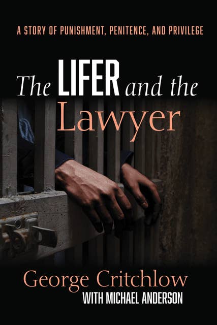 The Lifer and the Lawyer: A Story of Punishment, Penitence, and Privilege