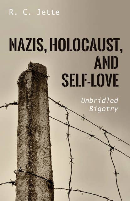 Nazis, Holocaust, and Self-Love: Unbridled Bigotry 