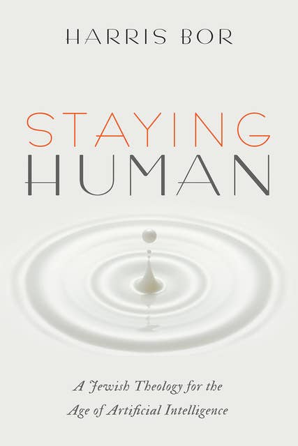 Staying Human: A Jewish Theology for the Age of Artificial Intelligence