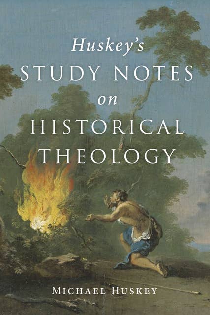 Huskey’s Study Notes on Historical Theology