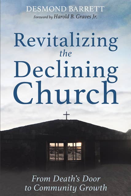 Revitalizing the Declining Church: From Death’s Door to Community Growth