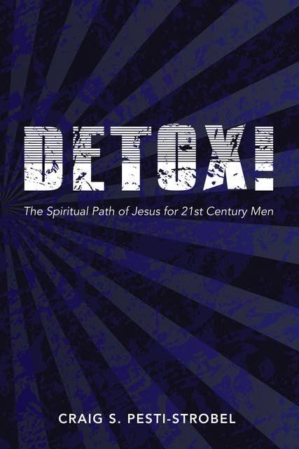 Detox!: The Spiritual Path of Jesus for 21st Century Men