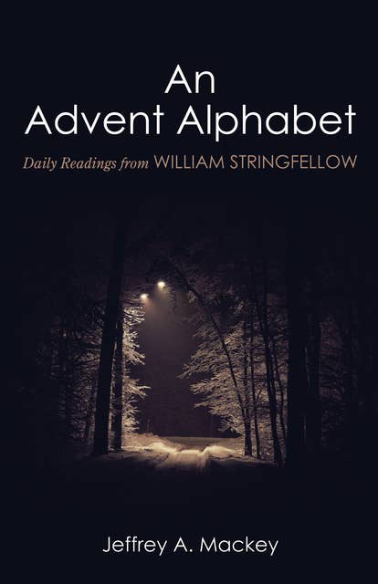 An Advent Alphabet: Daily Readings from William Stringfellow