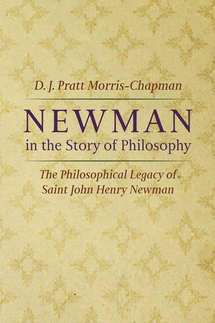 Newman in the Story of Philosophy: The Philosophical Legacy of Saint John Henry Newman