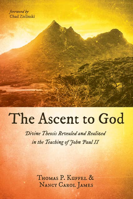 The Ascent to God: Divine Theosis Revealed and Realized in the Teaching of John Paul II