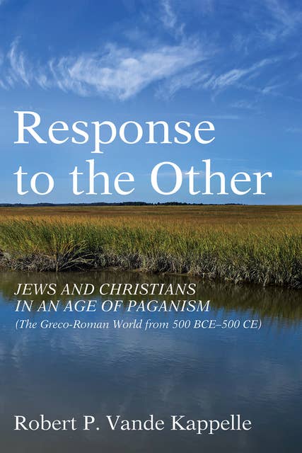 Response to the Other: Jews and Christians in an Age of Paganism (The Greco-Roman World from 500 BCE–500 CE)