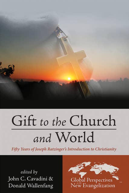 Gift to the Church and World: Fifty Years of Joseph Ratzinger’s Introduction to Christianity