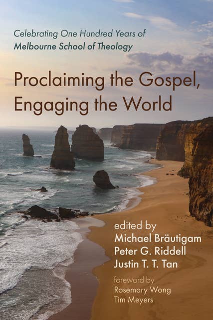 Proclaiming the Gospel, Engaging the World: Celebrating One Hundred Years of Melbourne School of Theology