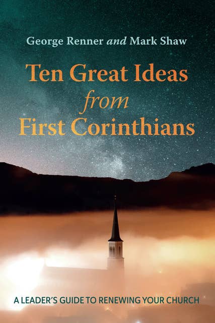 Ten Great Ideas from First Corinthians: A Leader’s Guide to Renewing Your Church