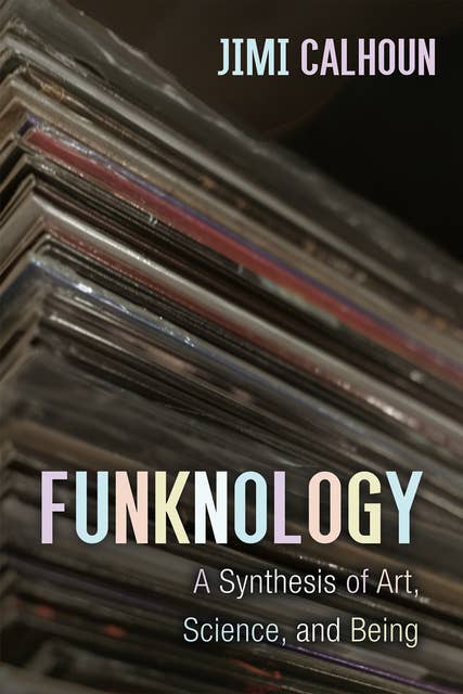 Funknology: A Synthesis of Art, Science, and Being