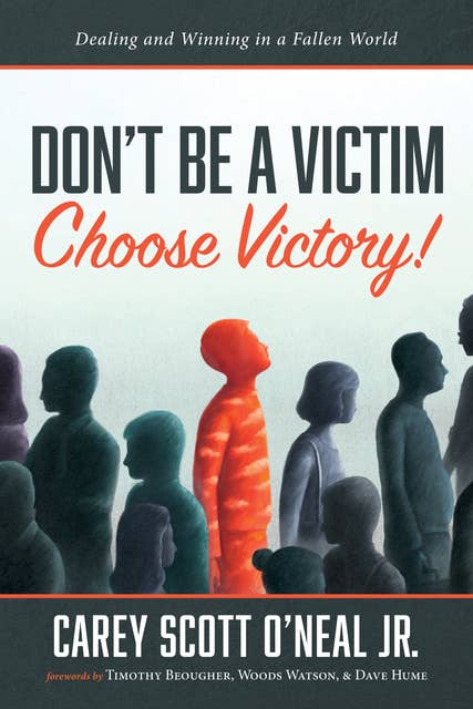 Don’t Be a Victim: Choose Victory! (Dealing and Winning in a Fallen World): Dealing and Winning in a Fallen World