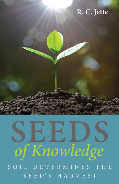 Seeds of Knowledge: Soil Determines the Seed’s Harvest