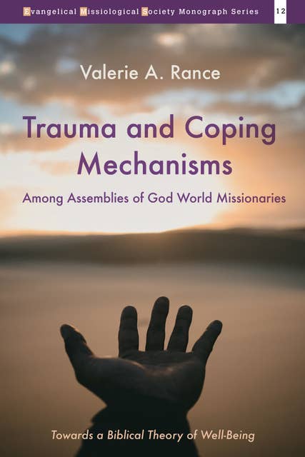 Trauma and Coping Mechanisms among Assemblies of God World Missionaries: Towards a Biblical Theory of Well-Being