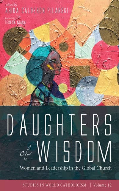 Daughters of Wisdom: Women and Leadership in the Global Church