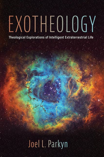 Exotheology: Theological Explorations of Intelligent Extraterrestrial Life