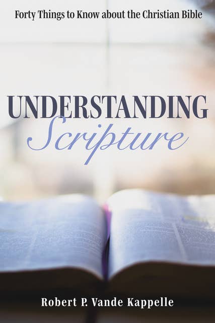 Understanding Scripture: Forty Things to Know about the Christian Bible