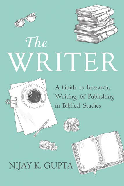 The Writer: A Guide to Research, Writing, and Publishing in Biblical Studies
