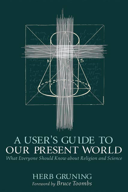 A User’s Guide to Our Present World: What Everyone Should Know about Religion and Science