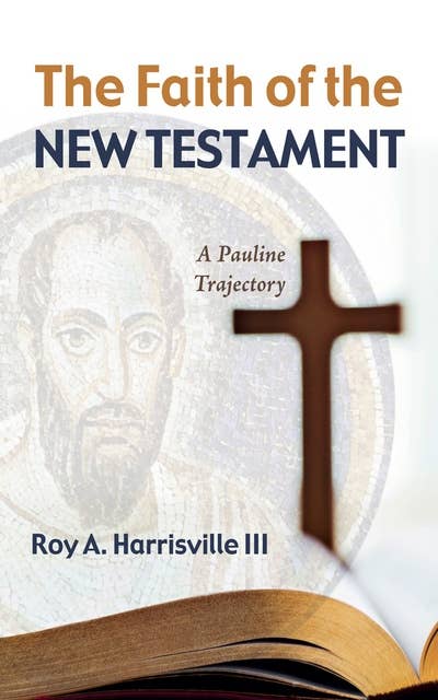 The Faith of the New Testament: A Pauline Trajectory