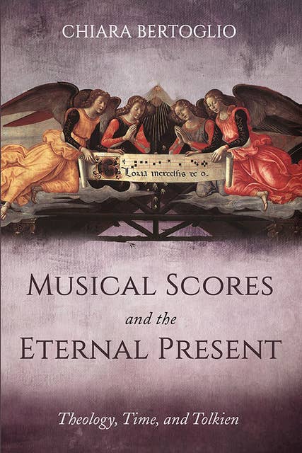 Musical Scores and the Eternal Present: Theology, Time, and Tolkien