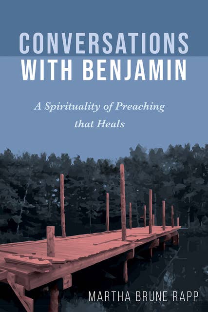 Conversations with Benjamin: A Spirituality of Preaching that Heals
