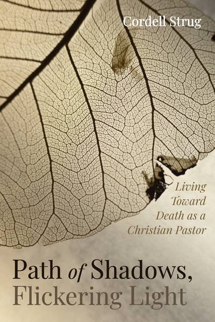 Path of Shadows, Flickering Light: Living Toward Death as a Christian Pastor