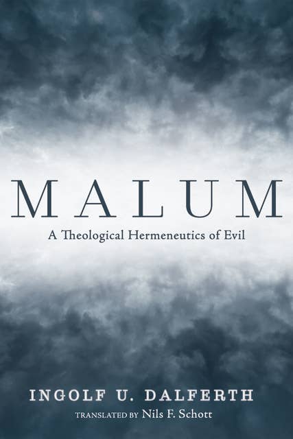 Malum: A Theological Hermeneutics of Evil