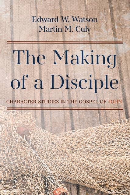 The Making of a Disciple: Character Studies in the Gospel of John