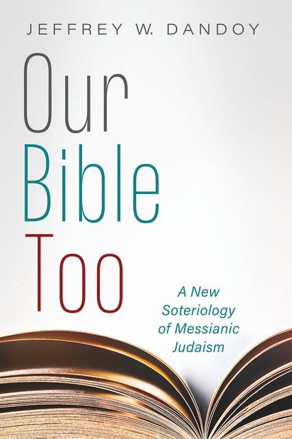 Our Bible Too: A New Soteriology of Messianic Judaism