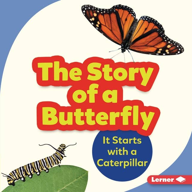 The Story of a Butterfly: It Starts with a Caterpillar