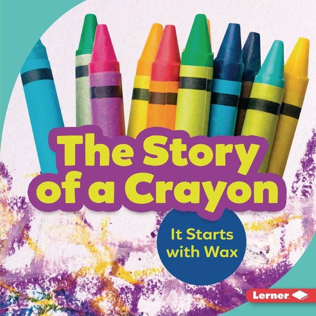 The Story of a Crayon: It Starts with Wax