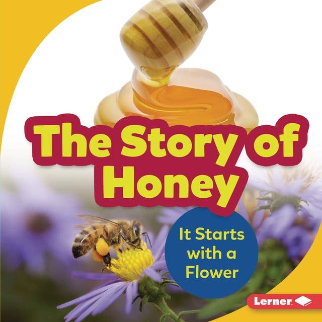 The Story of Honey: It Starts with a Flower