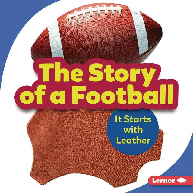 The Story of a Football: It Starts with Leather