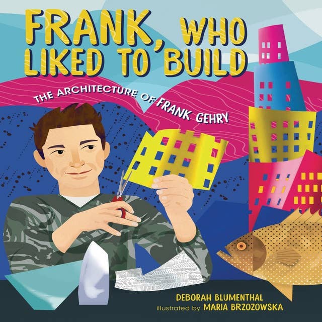 Cover for Frank, Who Liked to Build: The Architecture of Frank Gehry
