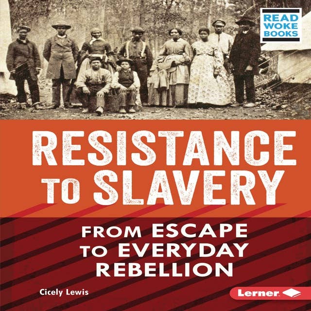 Resistance to Slavery: From Escape to Everyday Rebellion
