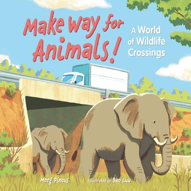 Make Way for Animals!: A World of Wildlife Crossings