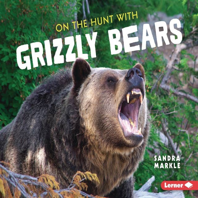 On the Hunt with Grizzly Bears