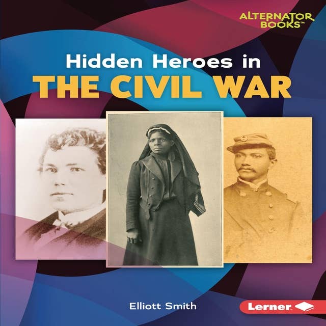 Hidden Heroes in the Civil War