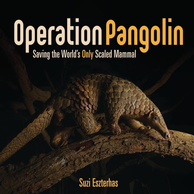Operation Pangolin: Saving the World's Only Scaled Mammal