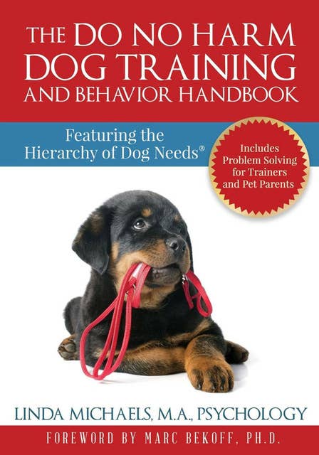 The Do No Harm Dog Training and Behavior Handbook: Featuring the Hierarchy of Dog Needs